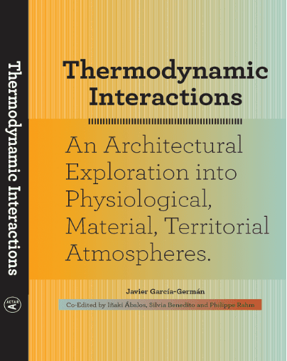 Book cover of Thermodynamic Interactions: An Architectural Exploration into Physiological, Material, Territorial Atmospheres.