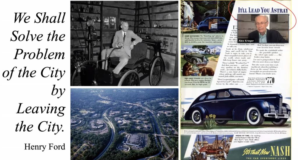Screenshot of presentation on Zoom by Alex Krieger. Krieger appears in a small window in the top right. His presentation shows and image of Henry Ford, images of cars, and the text "We shall solve the problem of the city by leaving the city," a quote by Ford.