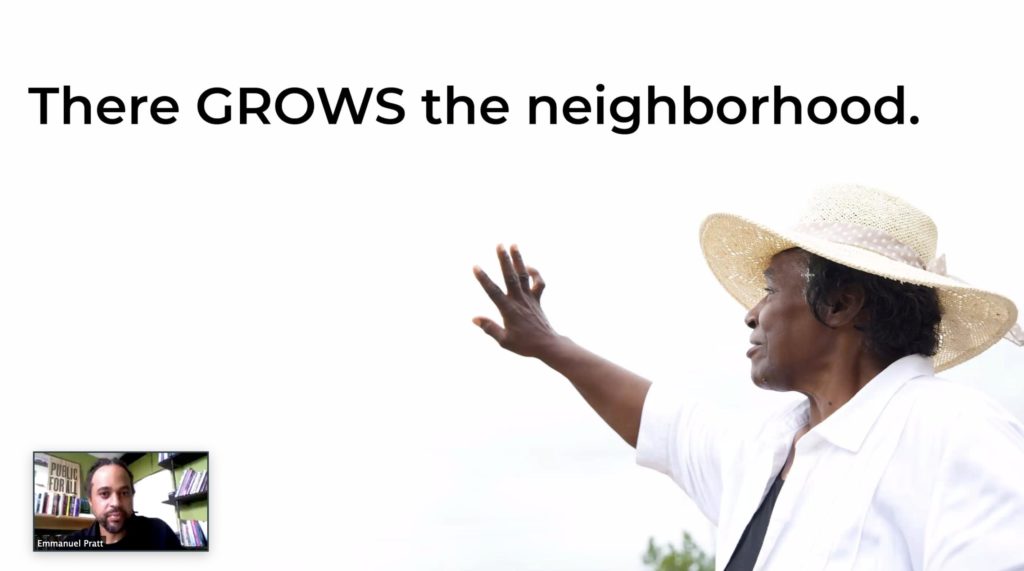 Screenshot of Emmanuel Pratt giving a presentation on Zoom. Pratt is visible in a small window on the bottom left. The presentation shows a person wearing a hat and waving, and above them is the text "There GROWS the neighborhood."