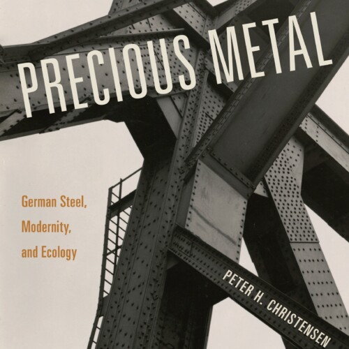 Precious Metal: German Steel, Modernity, and Ecology