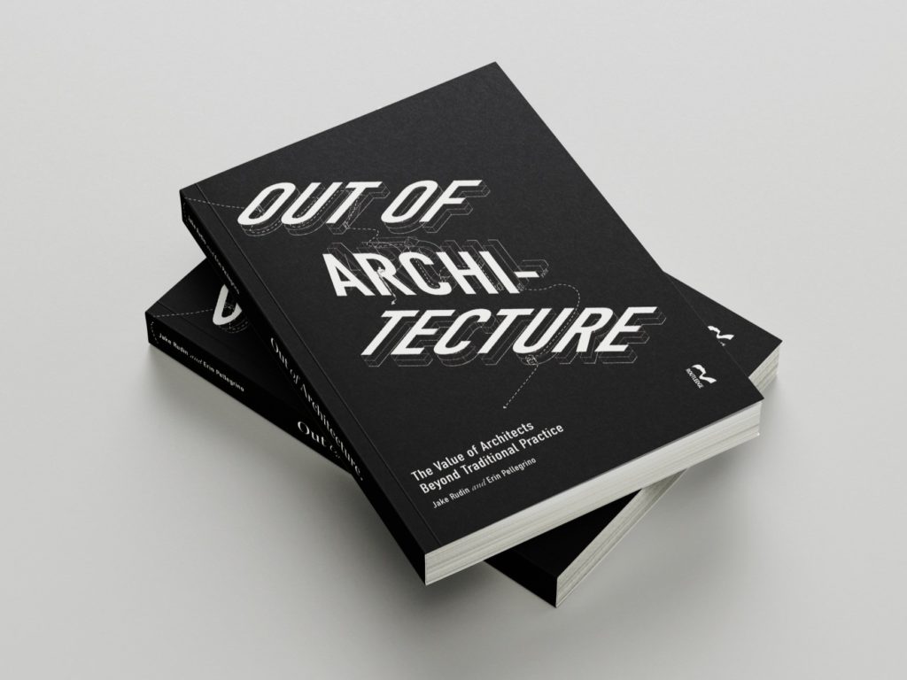 Out of Architecture: The Value of Architects Beyond Traditional Practice book cover