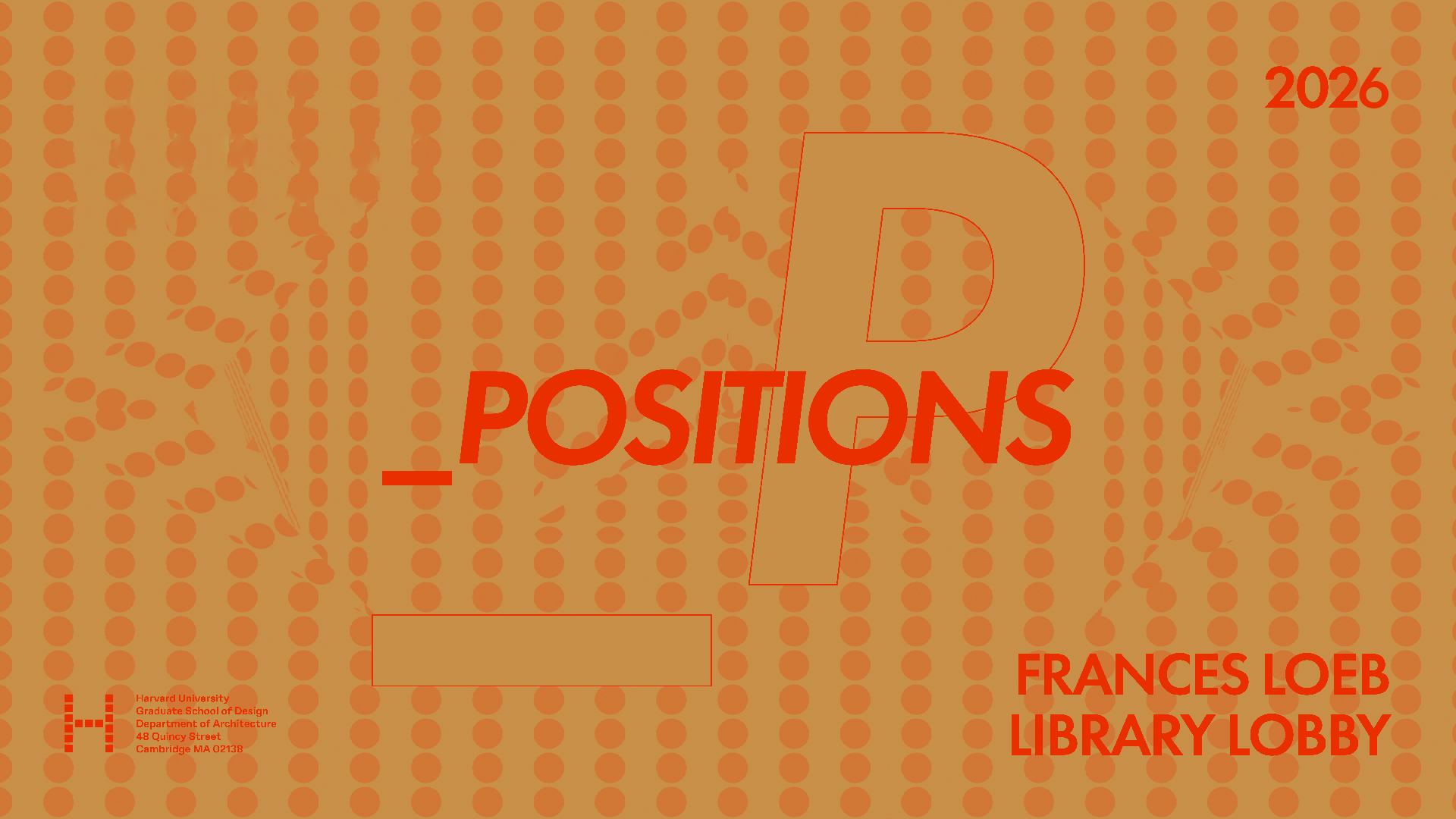 Promotional banner for "_Positions 2026," an architecture exhibition at the Frances Loeb Library Lobby, Harvard University Graduate School of Design. Bold red italic typography on a golden-tan background with a repeating dot pattern. A large outlined letter "P" overlaps the title text. The Harvard GSD logo and address appear in the lower left.