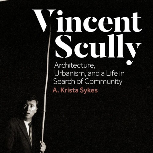 Cover of Vincent Scully: Architecture, Urbanism, and a Life in Search of Community by A. Krista Sykes
