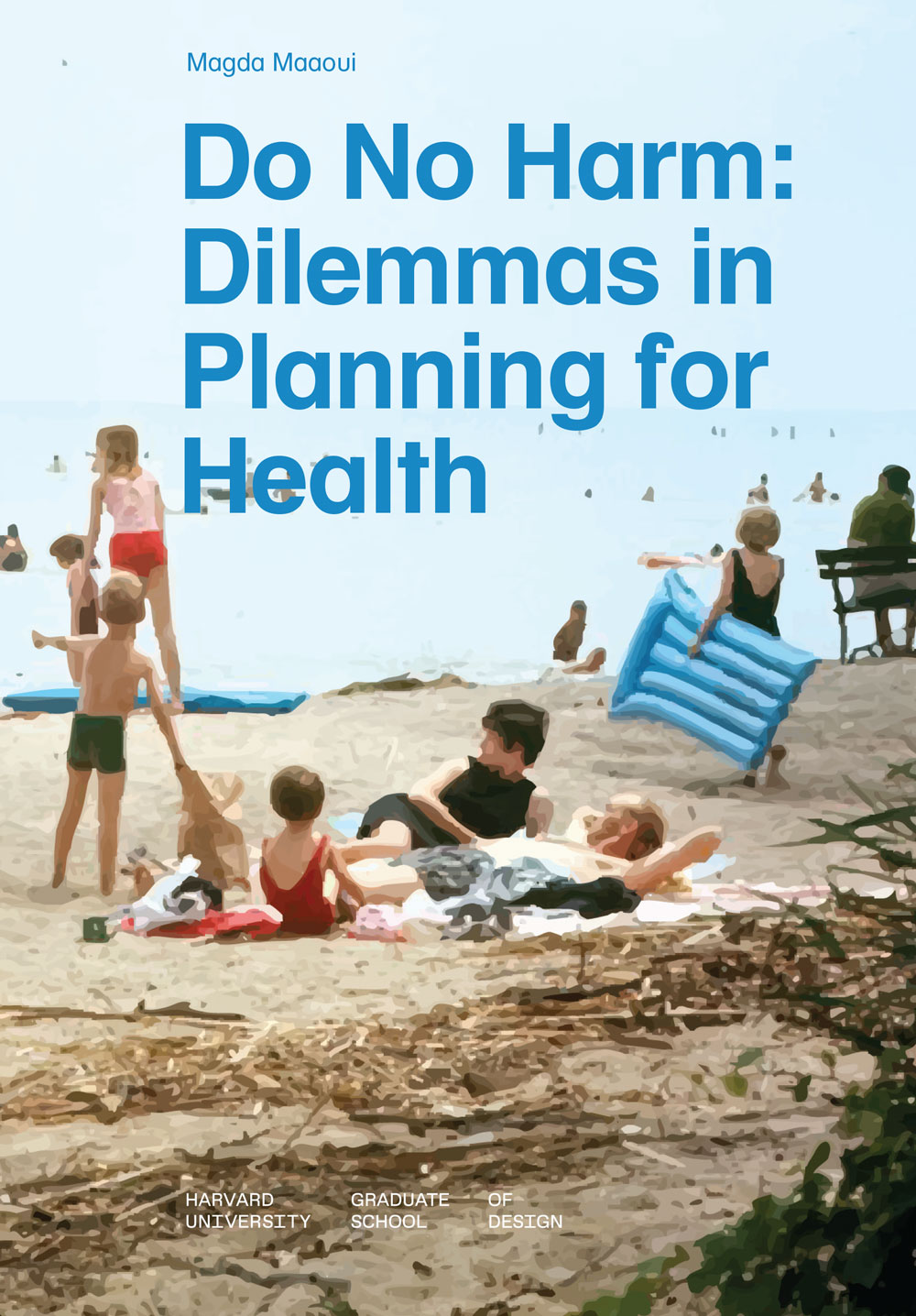 Cover of a book with a photo of people enjoying the beach in the background with the book title Do No Harm: Dilemmas in Planning for Health and author name, Magda Maaoui, in blue on top