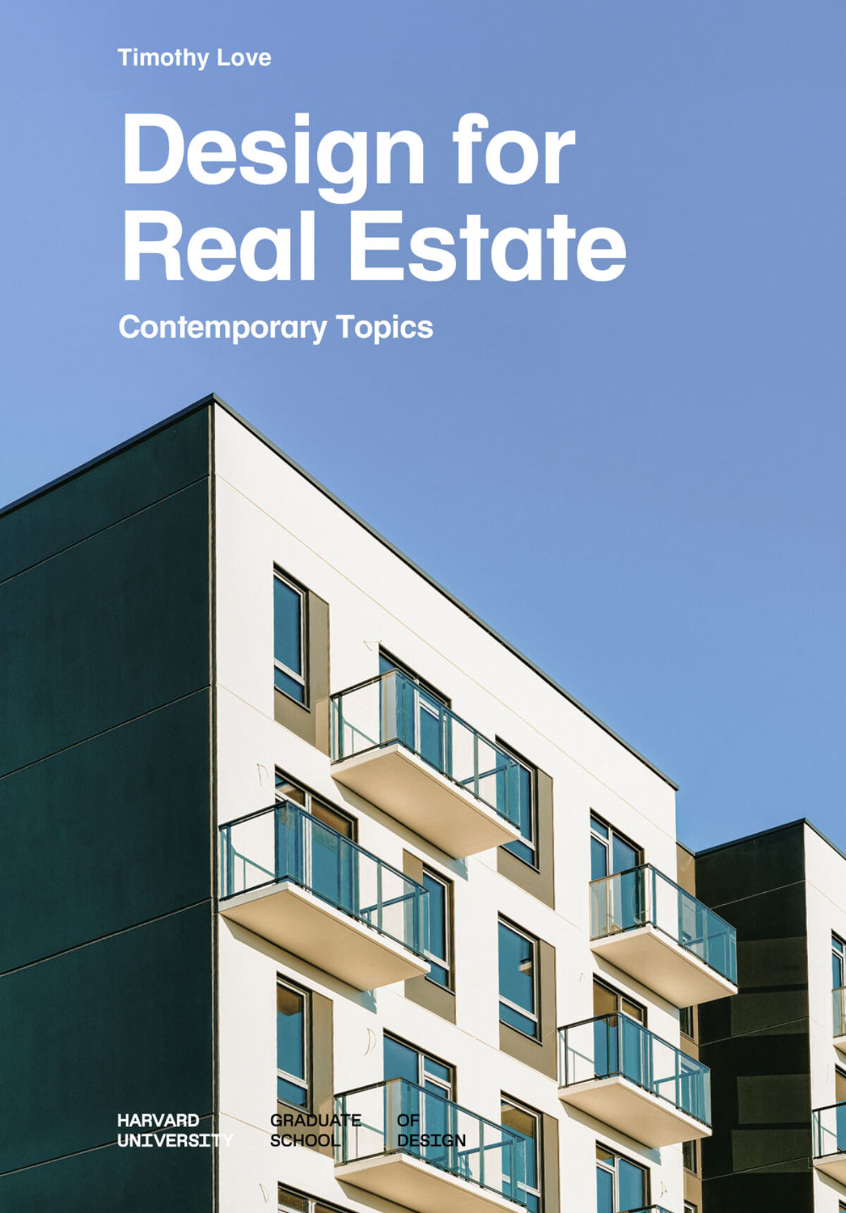 cover of a book with a photograph of a building with balconies against a blue sky. Type on top in white says Timothy Love, Design for Real Estate Contemporary Topics