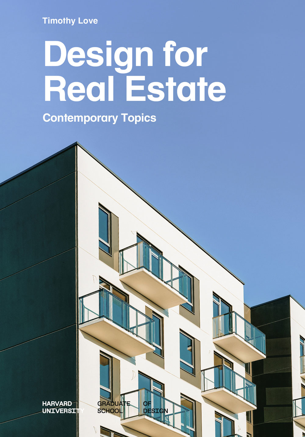 cover of a book with a photograph of a building with balconies against a blue sky. Type on top in white says Timothy Love, Design for Real Estate Contemporary Topics