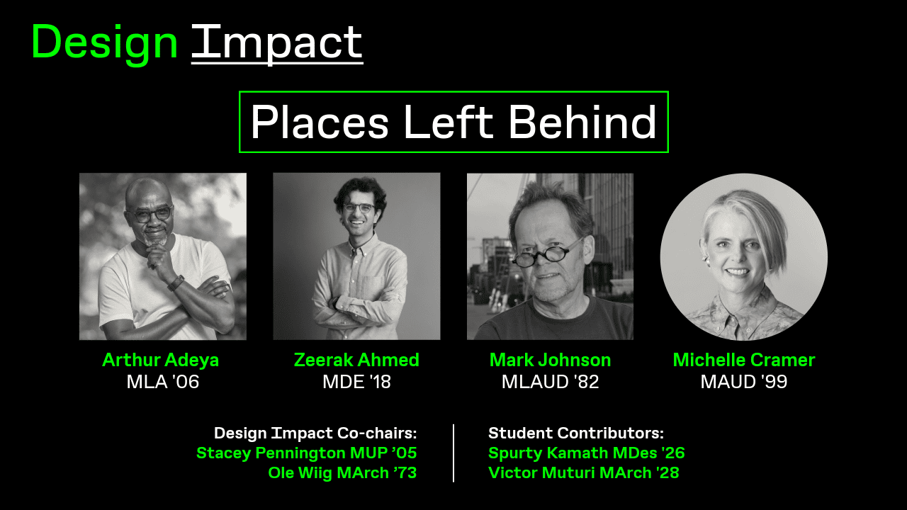 White and green text on black background reading "Design Impact Places Left Behind" featuring names and headshots of speakers