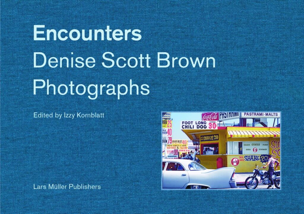 “Encounters: Denise Scott Brown Photographs” Edited by Izzy Kornblatt (MDes ’19) Published by Lars Müller Publishers