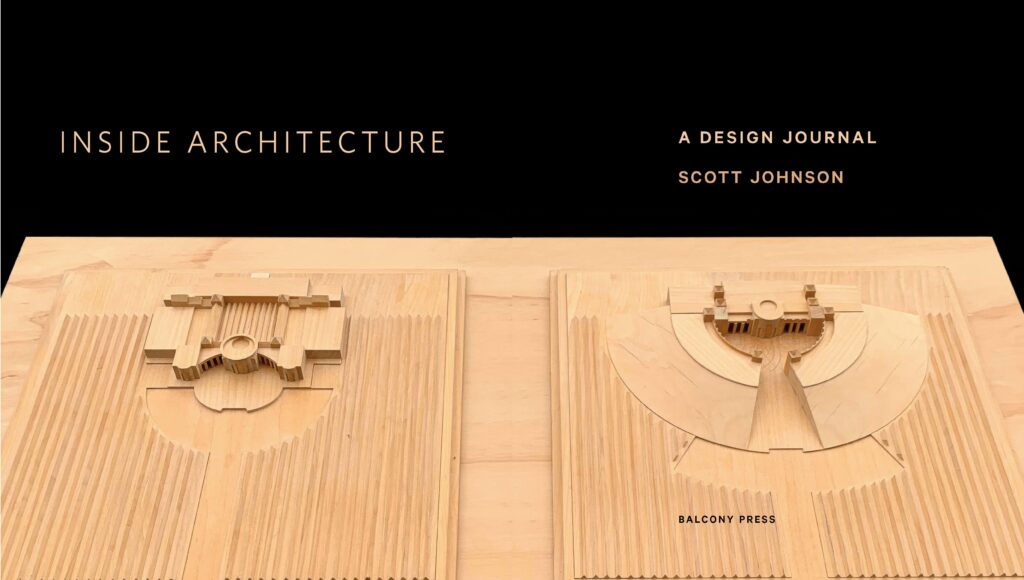 Scott Johnson (MArch ’75), FAIA, Published “Inside Architecture: A Design Journal” with Balcony Press