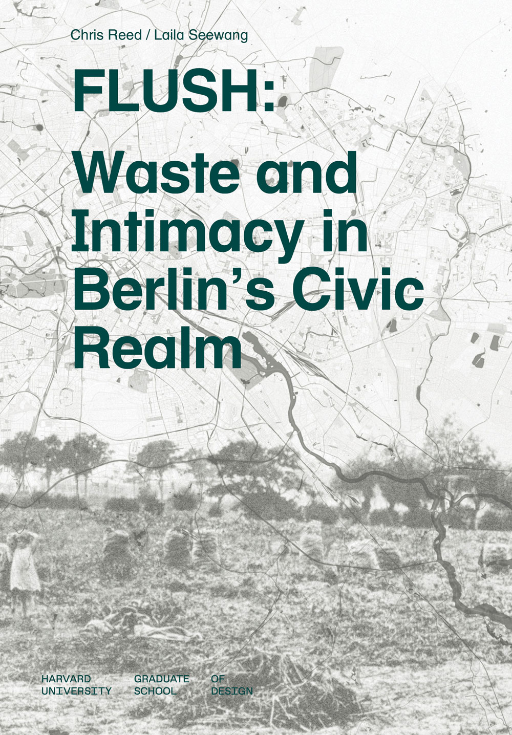 Cover of "FLUSH: Waste and Intimacy in Berlin’s Civic Realm" features a Berlin map overlay with pastoral scene below. Text by Chris Reed, Laila Seewang.