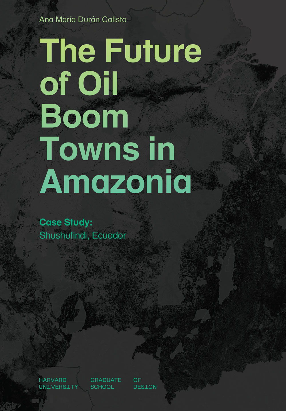 Cover of a book that says The Future of Oil in Boom Towns in Amazonia in green on a black background made up of afaint map of the Amazon.
