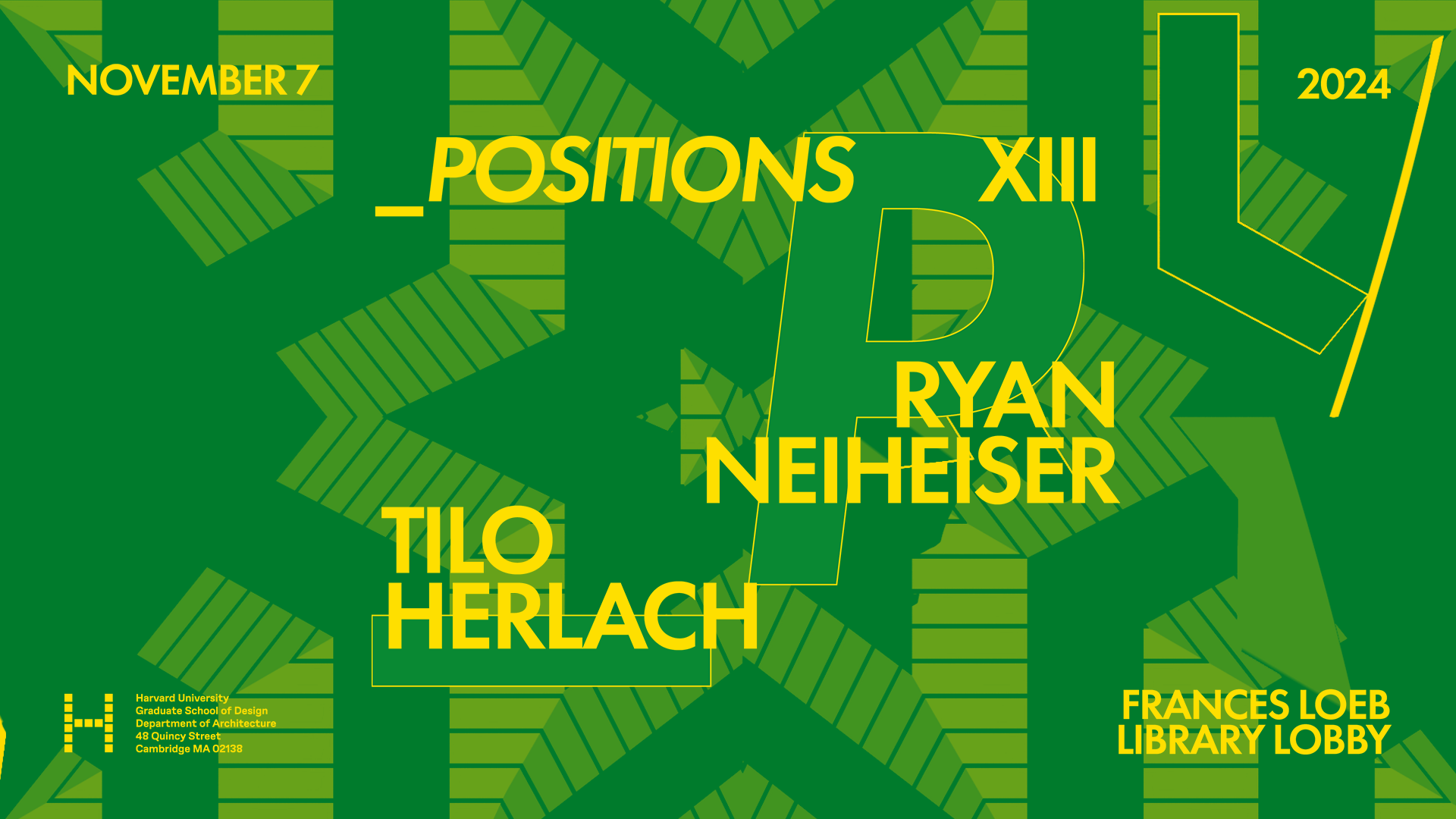 Event poster for "_Positions XIII," a lecture at Harvard University Graduate School of Design featuring architects Tilo Herlach and Ryan Neiheiser, held November 7, 2024 in the Frances Loeb Library Lobby. The poster uses a bold green and yellow color scheme with a repeating geometric arrow pattern in the background and large typographic treatment of the series' signature "P" letterform.