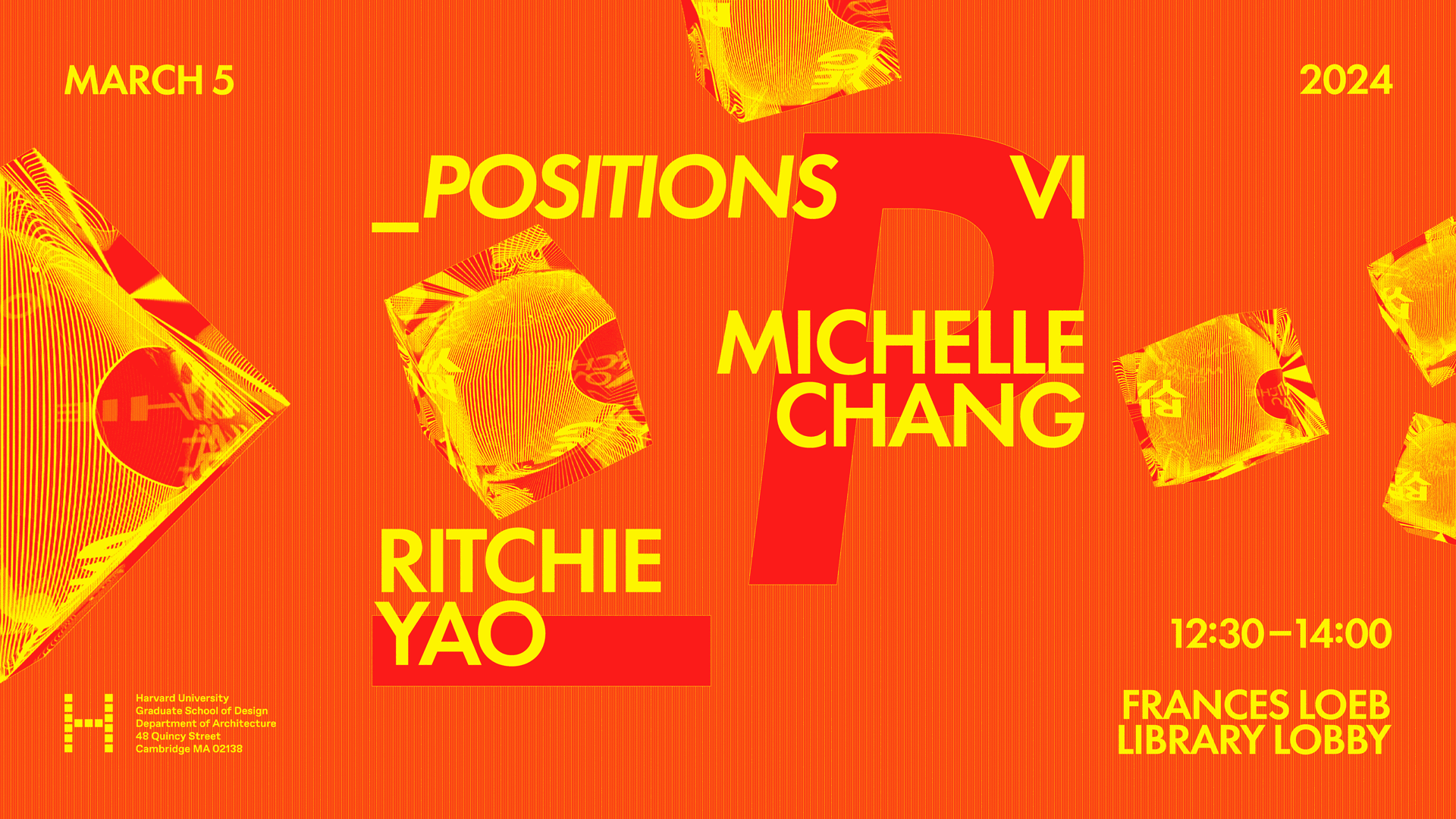 Event poster for "_Positions VI," a lecture at Harvard University Graduate School of Design featuring architects Michelle Chang and Ritchie Yao, held March 5, 2024, 12:30–14:00 in the Frances Loeb Library Lobby. The poster uses a vivid orange background with yellow and red typography, scattered folded geometric forms rendered in fine yellow line textures, and the series' large red "P" letterform.
