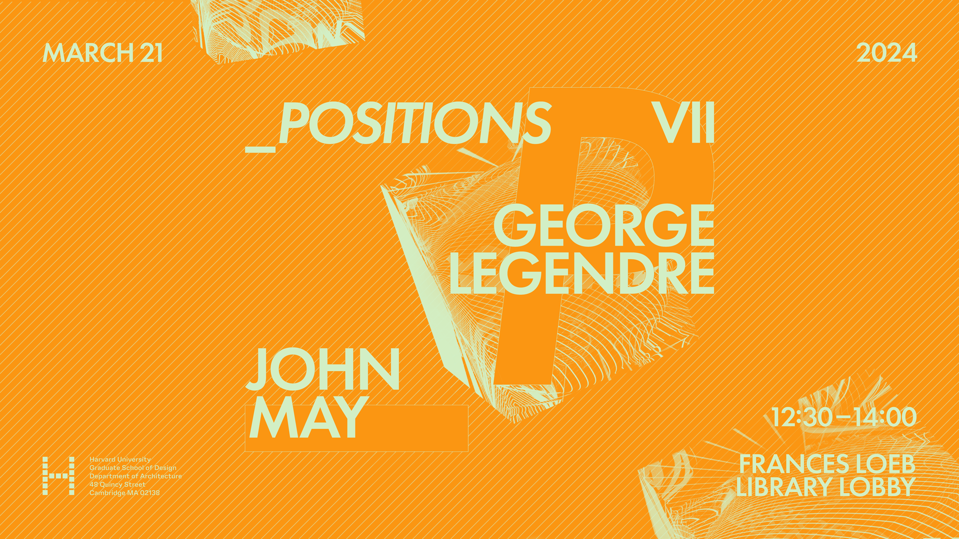 Event poster for "_Positions VII," a lecture at Harvard University Graduate School of Design featuring architects George Legendre and John May, held March 21, 2024, 12:30–14:00 in the Frances Loeb Library Lobby. The poster uses a warm orange background with mint green typography and decorative elements, scattered folded geometric forms rendered in fine contour line textures, and the series' large orange "P" letterform.