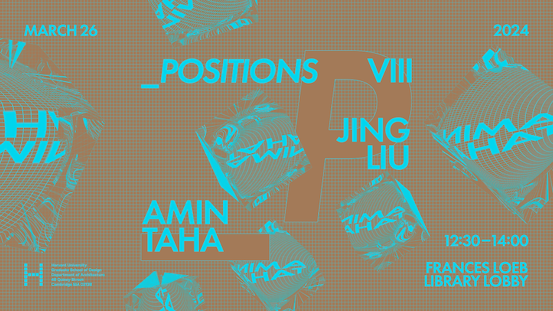 Event poster for "_Positions VIII," a lecture at Harvard University Graduate School of Design featuring architects Jing Liu and Amin Taha, held March 26, 2024, 12:30–14:00 in the Frances Loeb Library Lobby. The poster uses a warm tan/khaki background with cyan blue typography and decorative elements, scattered folded geometric forms with fine mesh-like textures, and the series' large tan "P" letterform.