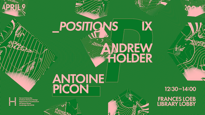 Event poster for "_Positions IX," a lecture at Harvard University Graduate School of Design featuring architects Andrew Holder and Antoine Picon, held April 9, 2024, 12:30–14:00 in the Frances Loeb Library Lobby. The poster uses a kelly green background with pink typography and decorative elements, scattered folded geometric forms resembling crumpled printed posters with fine line textures, and the series' large green "P" letterform.